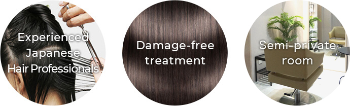 Experienced Japanese Hair Professionals/Damage-free treatment/Semi-private room